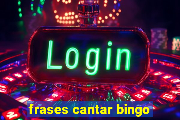 frases cantar bingo